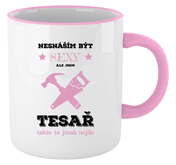 Hrnek Nesnáším být sexy, ale jsem tesař