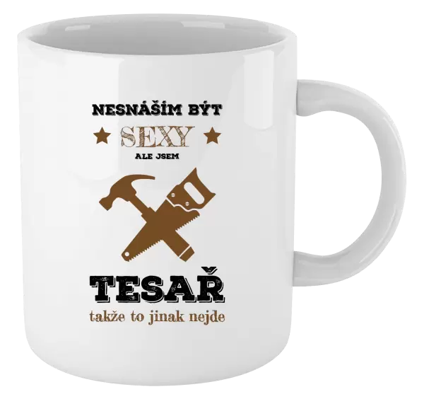 Hrnek Nesnáším být sexy, ale jsem tesař