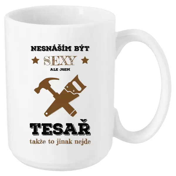 Hrnek Nesnáším být sexy, ale jsem tesař