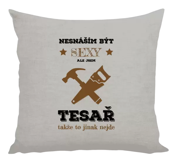 Polštář Nesnáším být sexy, ale jsem tesař