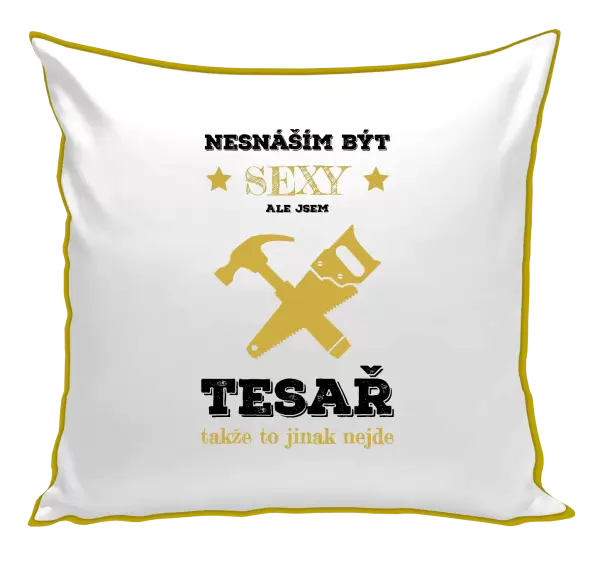 Polštář Nesnáším být sexy, ale jsem tesař