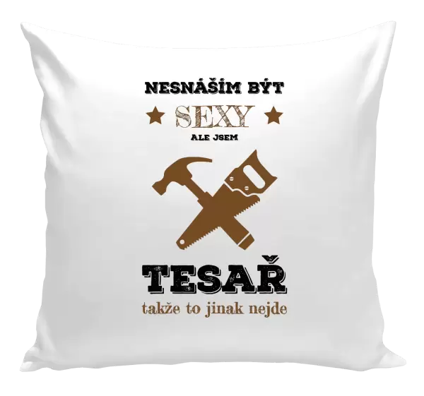 Polštář Nesnáším být sexy, ale jsem tesař