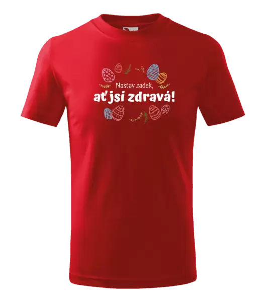 Dětské velikonoční tričko Nastav zadek, ať jsi zdravá