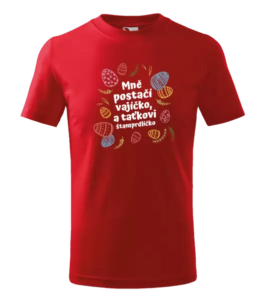 Dětské velikonoční tričko Mně postačí vajíčko a taťkovi štamprdlíčko
