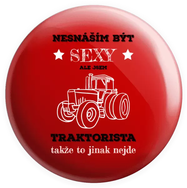 Placka Nesnáším být sexy, ale jsem traktorista