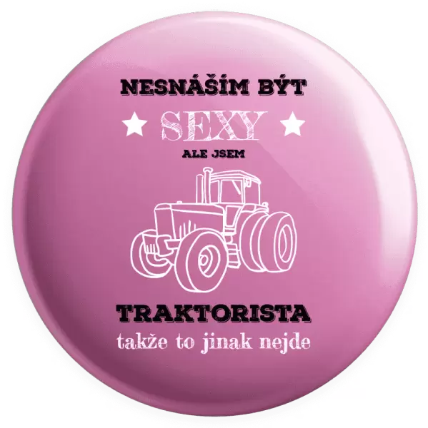 Placka Nesnáším být sexy, ale jsem traktorista