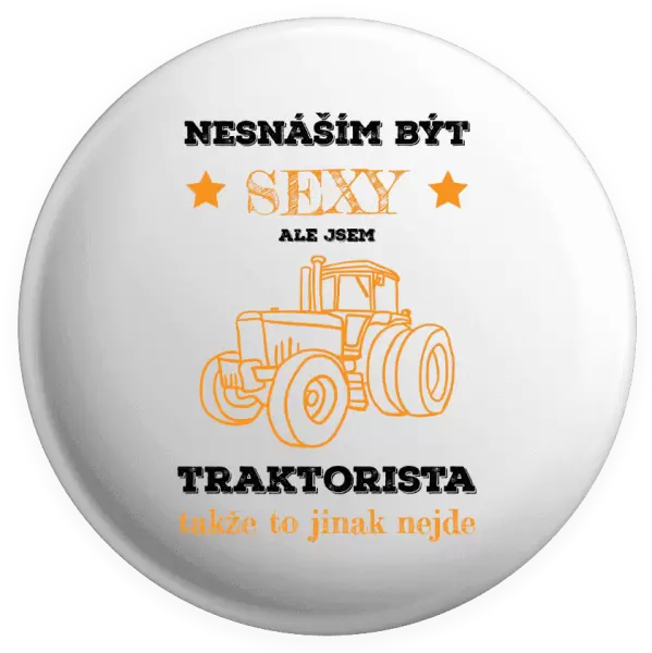 Placka Nesnáším být sexy, ale jsem traktorista