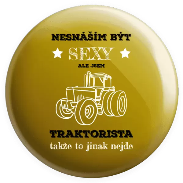 Placka Nesnáším být sexy, ale jsem traktorista
