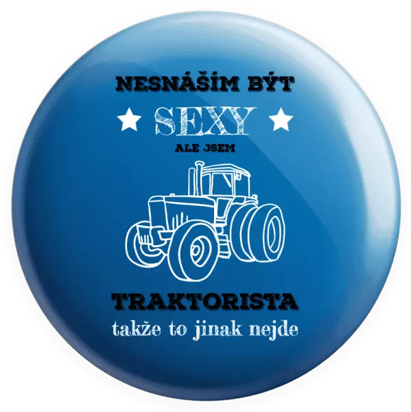 Placka Nesnáším být sexy, ale jsem traktorista