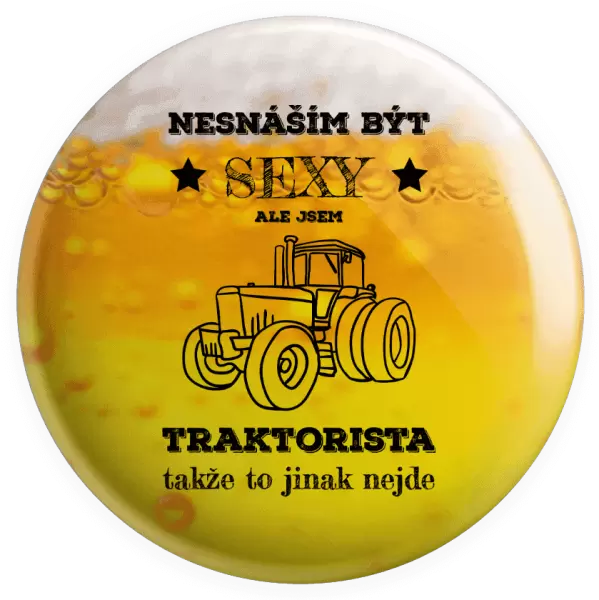 Placka Nesnáším být sexy, ale jsem traktorista