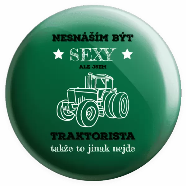 Placka Nesnáším být sexy, ale jsem traktorista