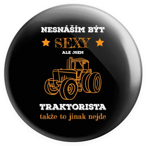 Placka Nesnáším být sexy, ale jsem traktorista