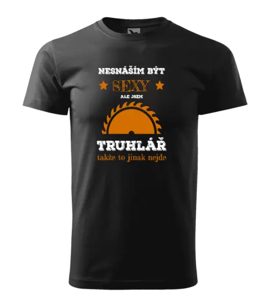 Pánské tričko Nesnáším být sexy, ale jsem truhlář