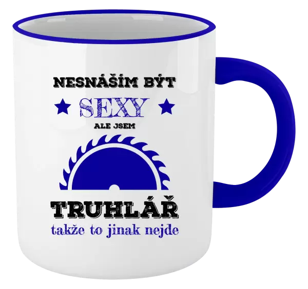 Hrnek Nesnáším být sexy, ale jsem truhlář