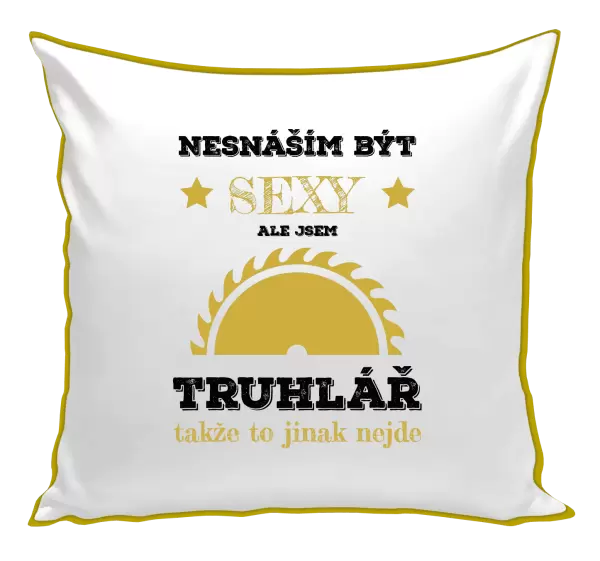 Polštář Nesnáším být sexy, ale jsem truhlář