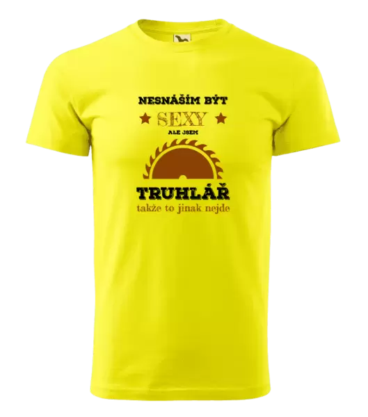Pánské tričko Nesnáším být sexy, ale jsem truhlář