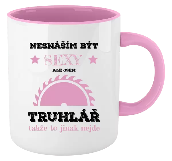 Hrnek Nesnáším být sexy, ale jsem truhlář