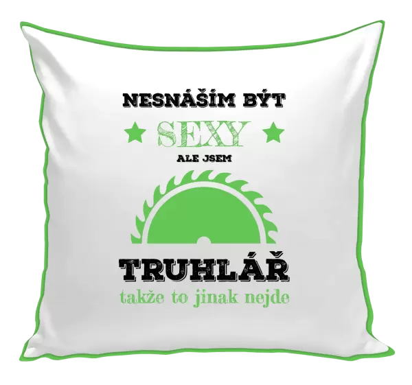 Polštář Nesnáším být sexy, ale jsem truhlář