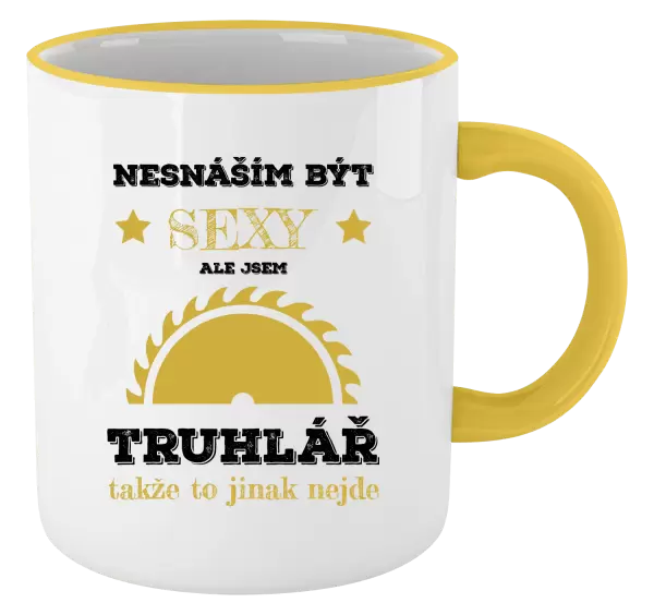 Hrnek Nesnáším být sexy, ale jsem truhlář