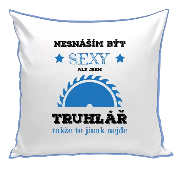 Polštář Nesnáším být sexy, ale jsem truhlář