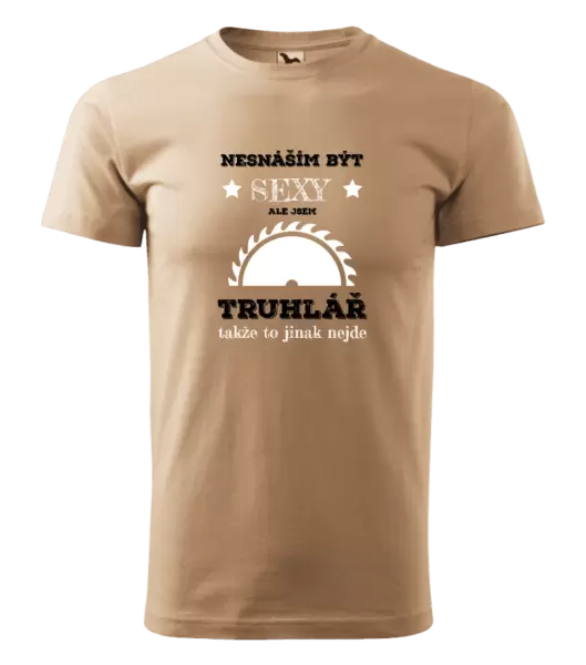 Pánské tričko Nesnáším být sexy, ale jsem truhlář