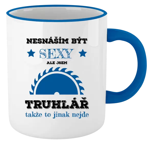 Hrnek Nesnáším být sexy, ale jsem truhlář