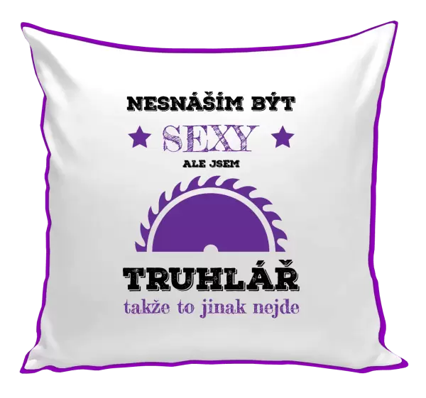 Polštář Nesnáším být sexy, ale jsem truhlář