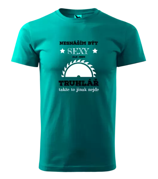 Pánské tričko Nesnáším být sexy, ale jsem truhlář