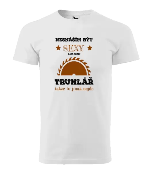 Pánské tričko Nesnáším být sexy, ale jsem truhlář