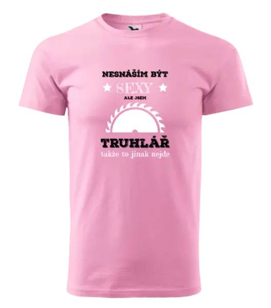 Pánské tričko Nesnáším být sexy, ale jsem truhlář