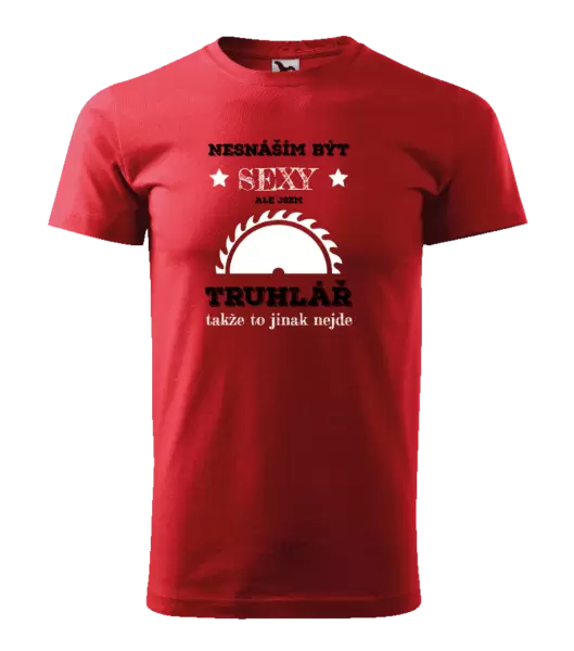 Pánské tričko Nesnáším být sexy, ale jsem truhlář