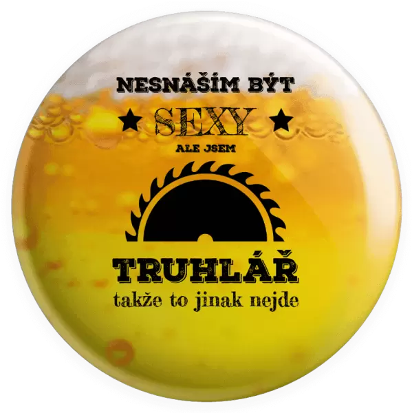 Placka Nesnáším být sexy, ale jsem truhlář