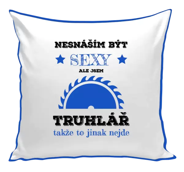 Polštář Nesnáším být sexy, ale jsem truhlář