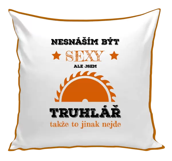 Polštář Nesnáším být sexy, ale jsem truhlář