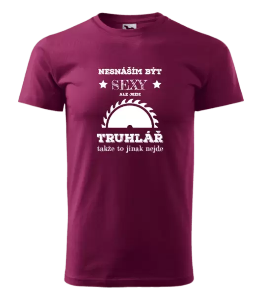 Pánské tričko Nesnáším být sexy, ale jsem truhlář