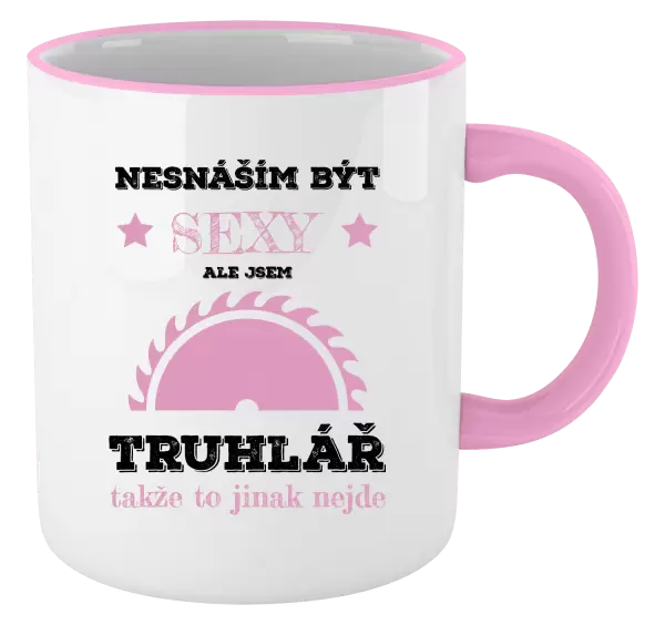 Hrnek Nesnáším být sexy, ale jsem truhlář