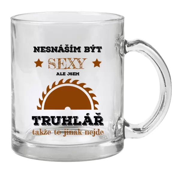 Hrnek Nesnáším být sexy, ale jsem truhlář