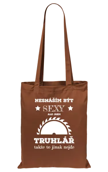 Látková taška Nesnáším být sexy, ale jsem truhlář