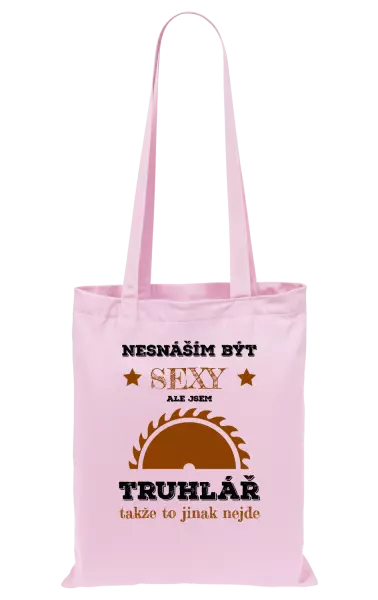 Látková taška Nesnáším být sexy, ale jsem truhlář