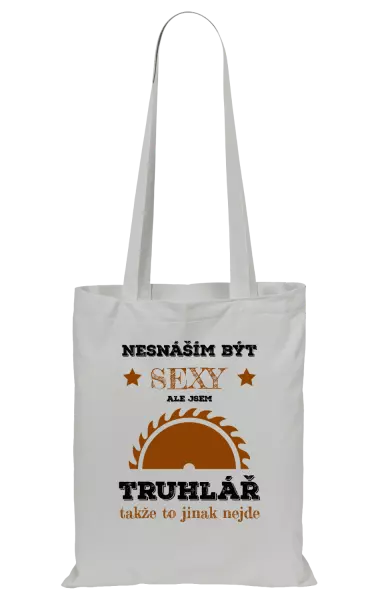 Látková taška Nesnáším být sexy, ale jsem truhlář