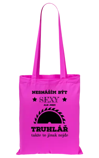 Látková taška Nesnáším být sexy, ale jsem truhlář