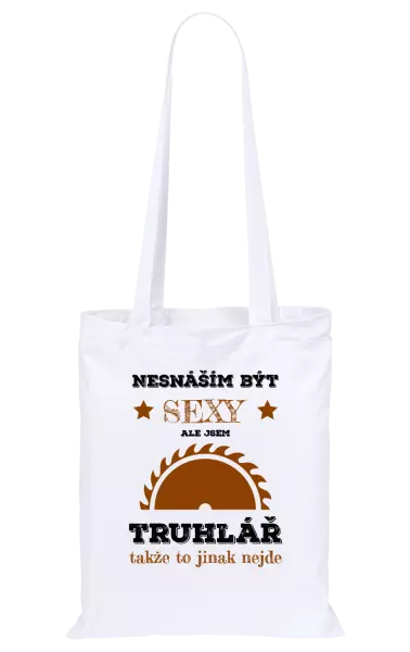 Látková taška Nesnáším být sexy, ale jsem truhlář