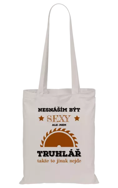 Látková taška Nesnáším být sexy, ale jsem truhlář