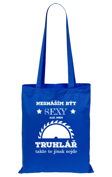 Látková taška Nesnáším být sexy, ale jsem truhlář