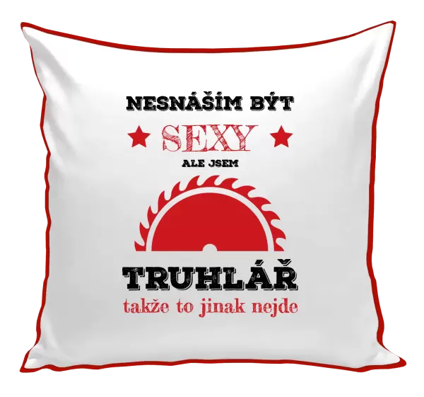 Polštář Nesnáším být sexy, ale jsem truhlář