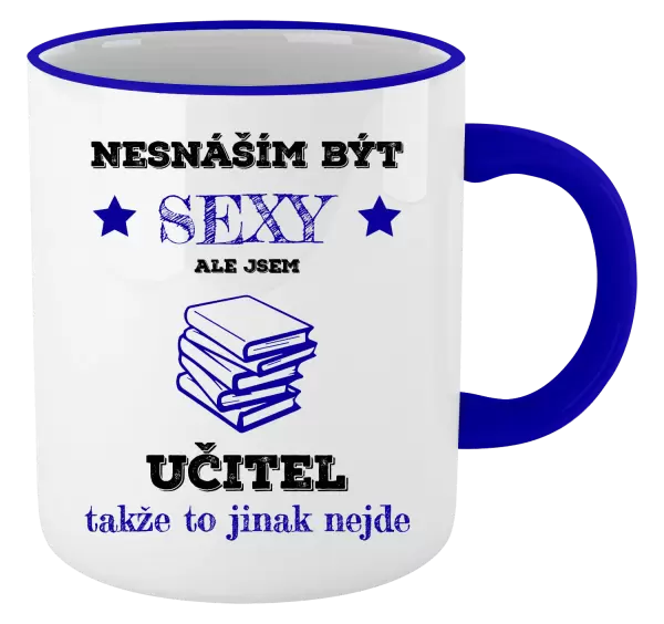 Hrnek Nesnáším být sexy, ale jsem učitel
