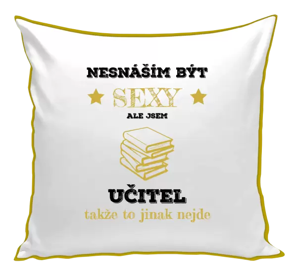 Polštář Nesnáším být sexy, ale jsem učitel