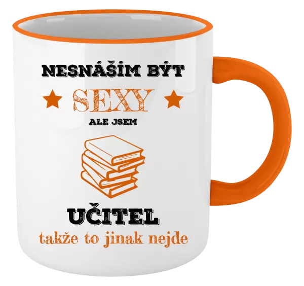 Hrnek Nesnáším být sexy, ale jsem učitel