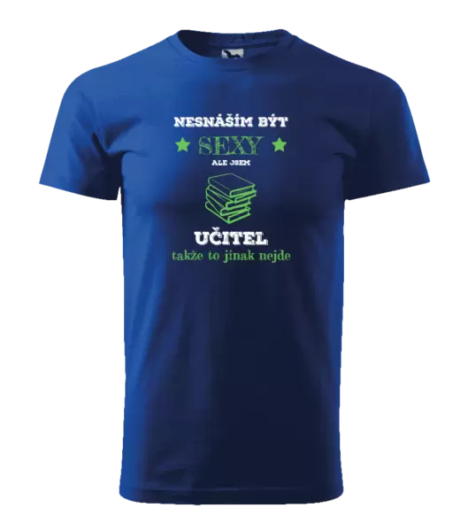 Pánské tričko Nesnáším být sexy, ale jsem učitel