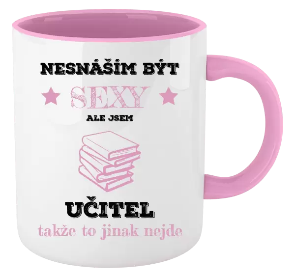 Hrnek Nesnáším být sexy, ale jsem učitel